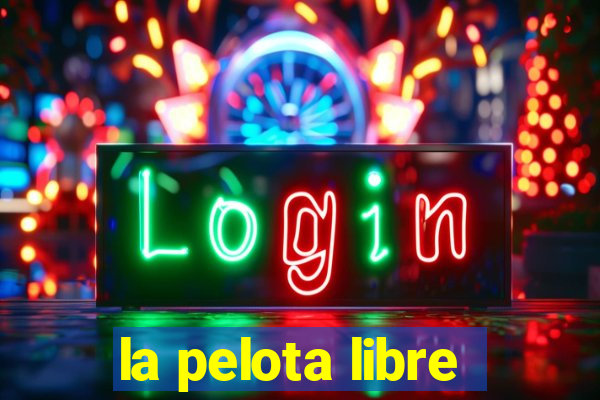 la pelota libre